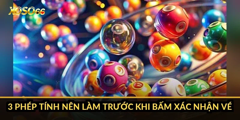 Bao lô 2 số: vì sao miền Bắc có 27 lô, miền Nam chỉ 18? 5 3 phép tính nên làm trước khi bấm xác nhận vé